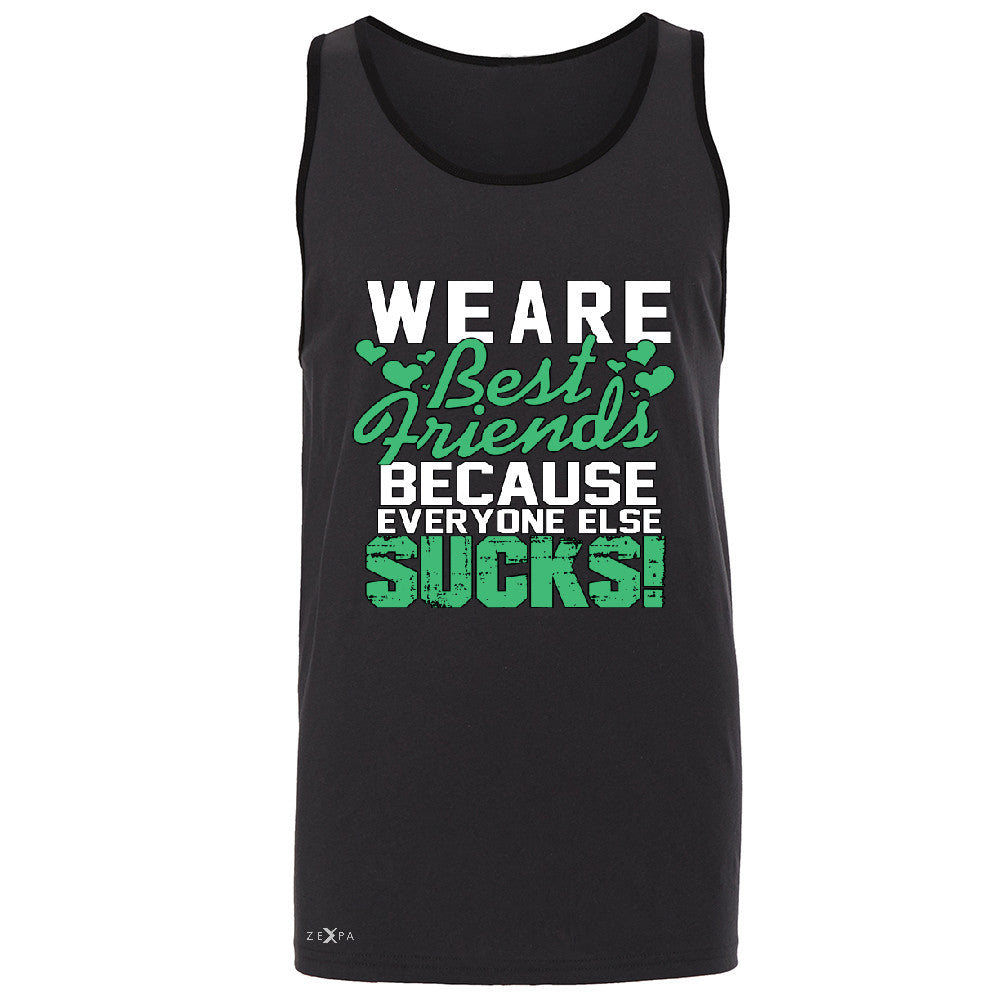 We Are Best Friends Because Everyone Else Sucks Men's Jersey Tank   Sleeveless - Zexpa Apparel - 3