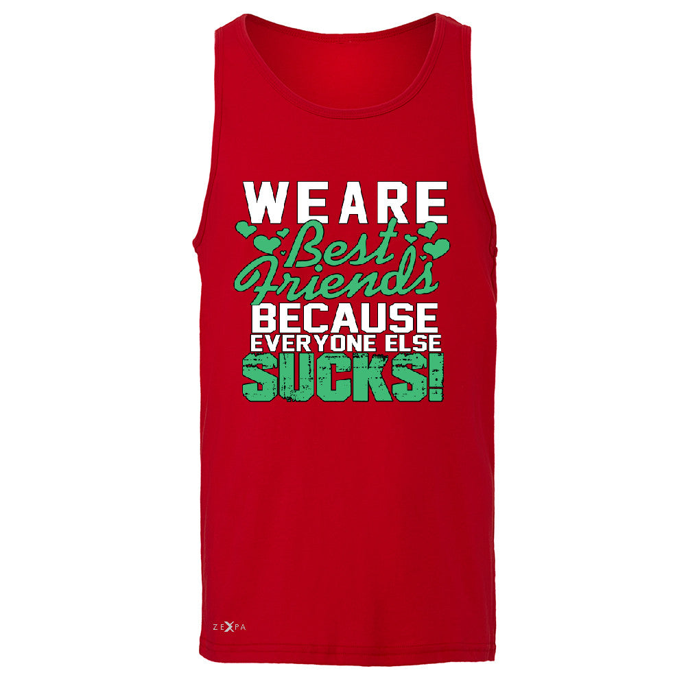 We Are Best Friends Because Everyone Else Sucks Men's Jersey Tank   Sleeveless - Zexpa Apparel - 4