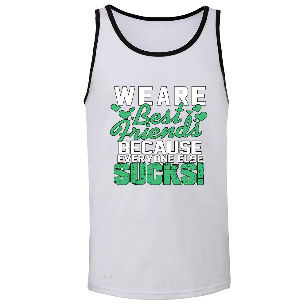 We Are Best Friends Because Everyone Else Sucks Men's Jersey Tank   Sleeveless - Zexpa Apparel - 5