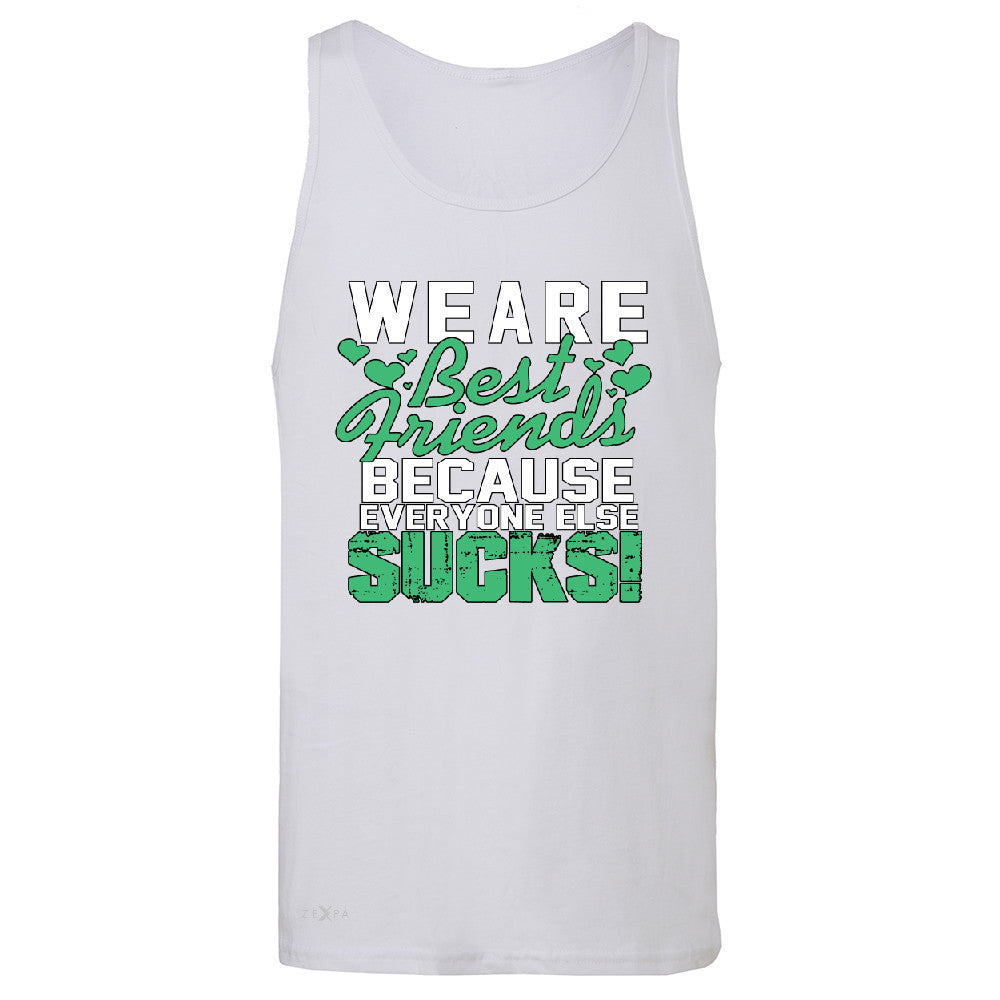We Are Best Friends Because Everyone Else Sucks Men's Jersey Tank   Sleeveless - Zexpa Apparel - 6