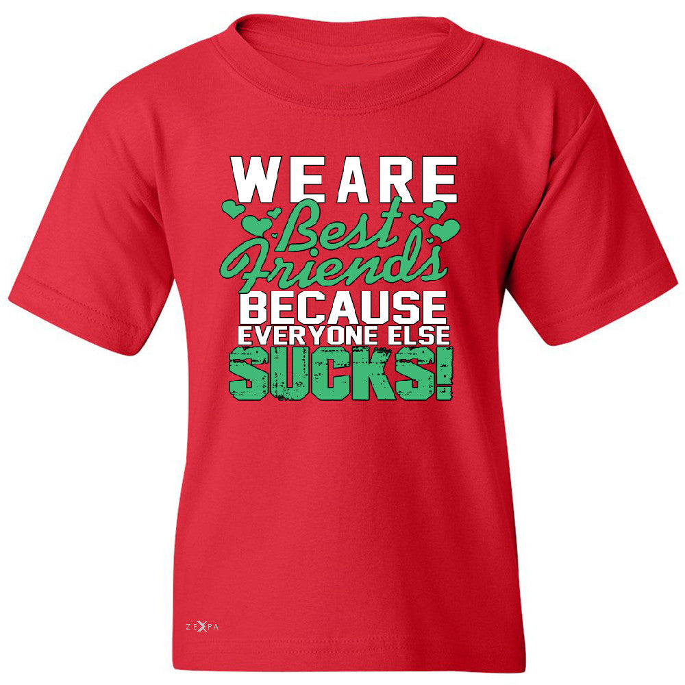 We Are Best Friends Because Everyone Else Sucks Youth T-shirt   Tee - Zexpa Apparel - 4