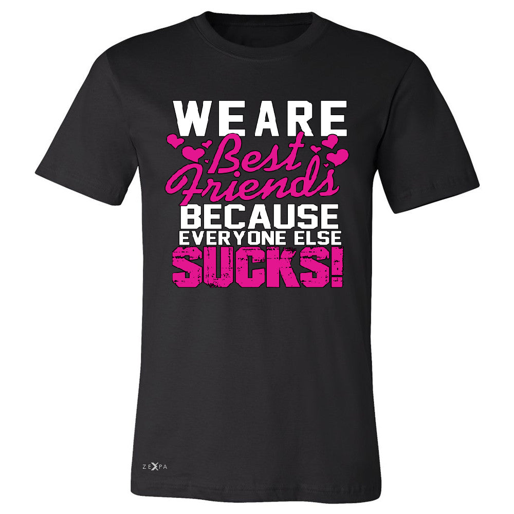 We Are Best Friends Because Everyone Else Suck Men's T-shirt   Tee - Zexpa Apparel - 1