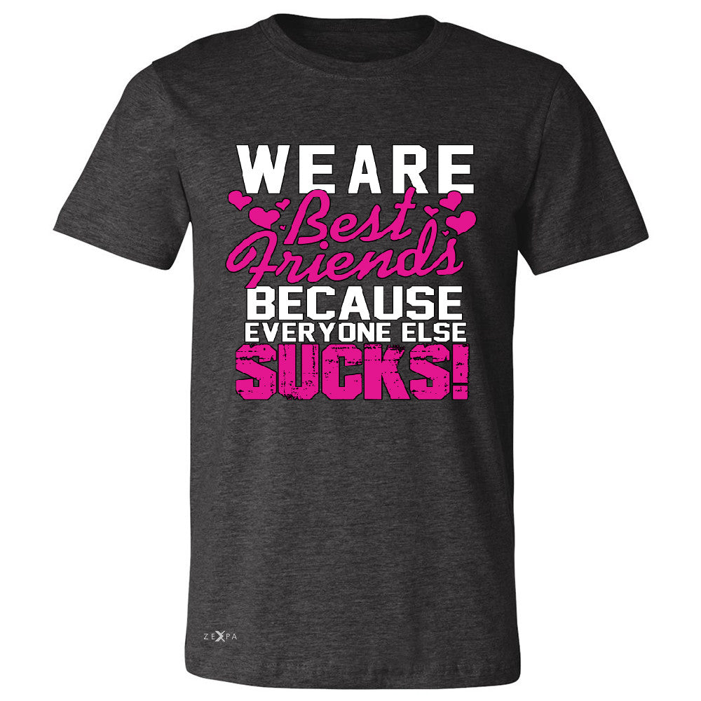 We Are Best Friends Because Everyone Else Suck Men's T-shirt   Tee - Zexpa Apparel - 2