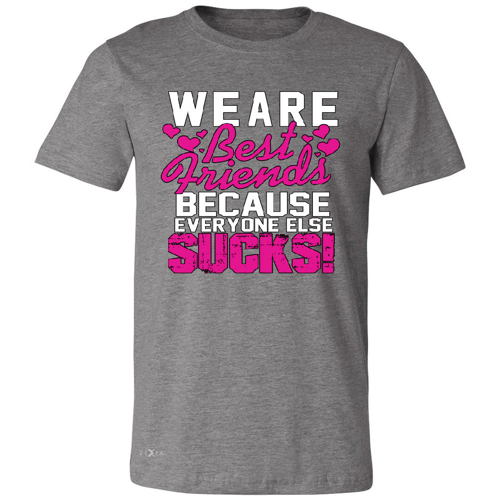 We Are Best Friends Because Everyone Else Suck Men's T-shirt   Tee - Zexpa Apparel - 3