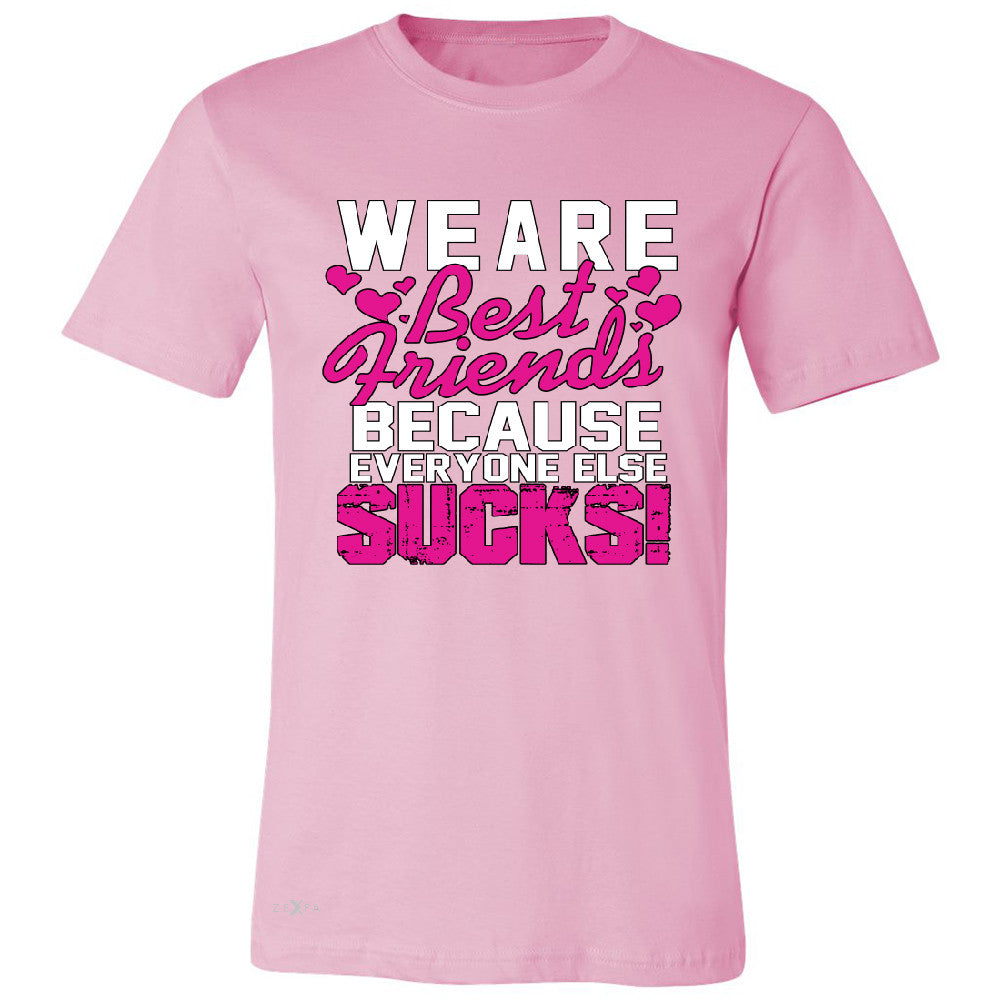 We Are Best Friends Because Everyone Else Suck Men's T-shirt   Tee - Zexpa Apparel - 4