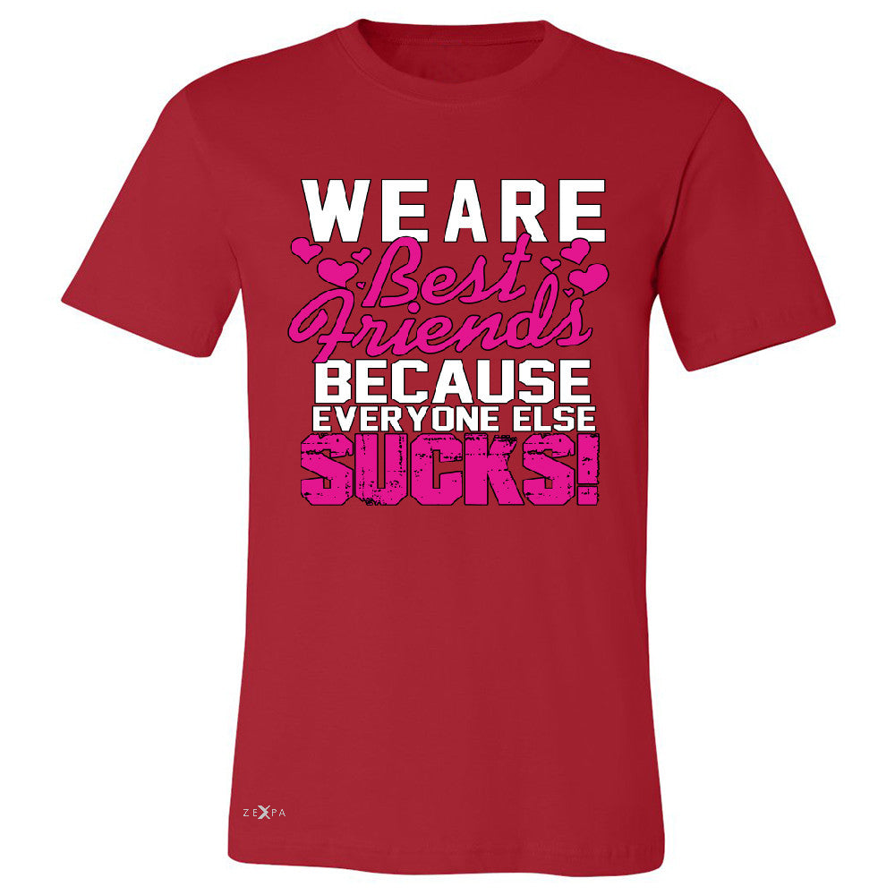 We Are Best Friends Because Everyone Else Suck Men's T-shirt   Tee - Zexpa Apparel - 5