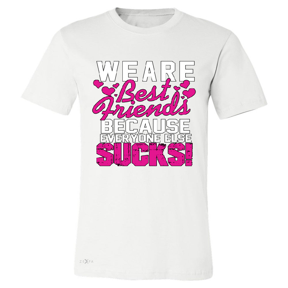 We Are Best Friends Because Everyone Else Suck Men's T-shirt   Tee - Zexpa Apparel - 6