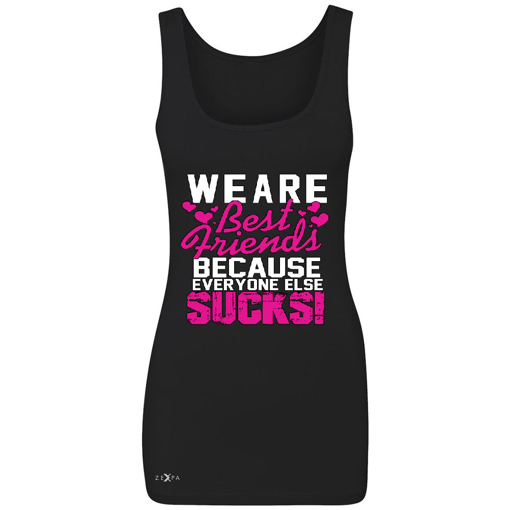 We Are Best Friends Because Everyone Else Suck Women's Tank Top   Sleeveless - Zexpa Apparel - 1