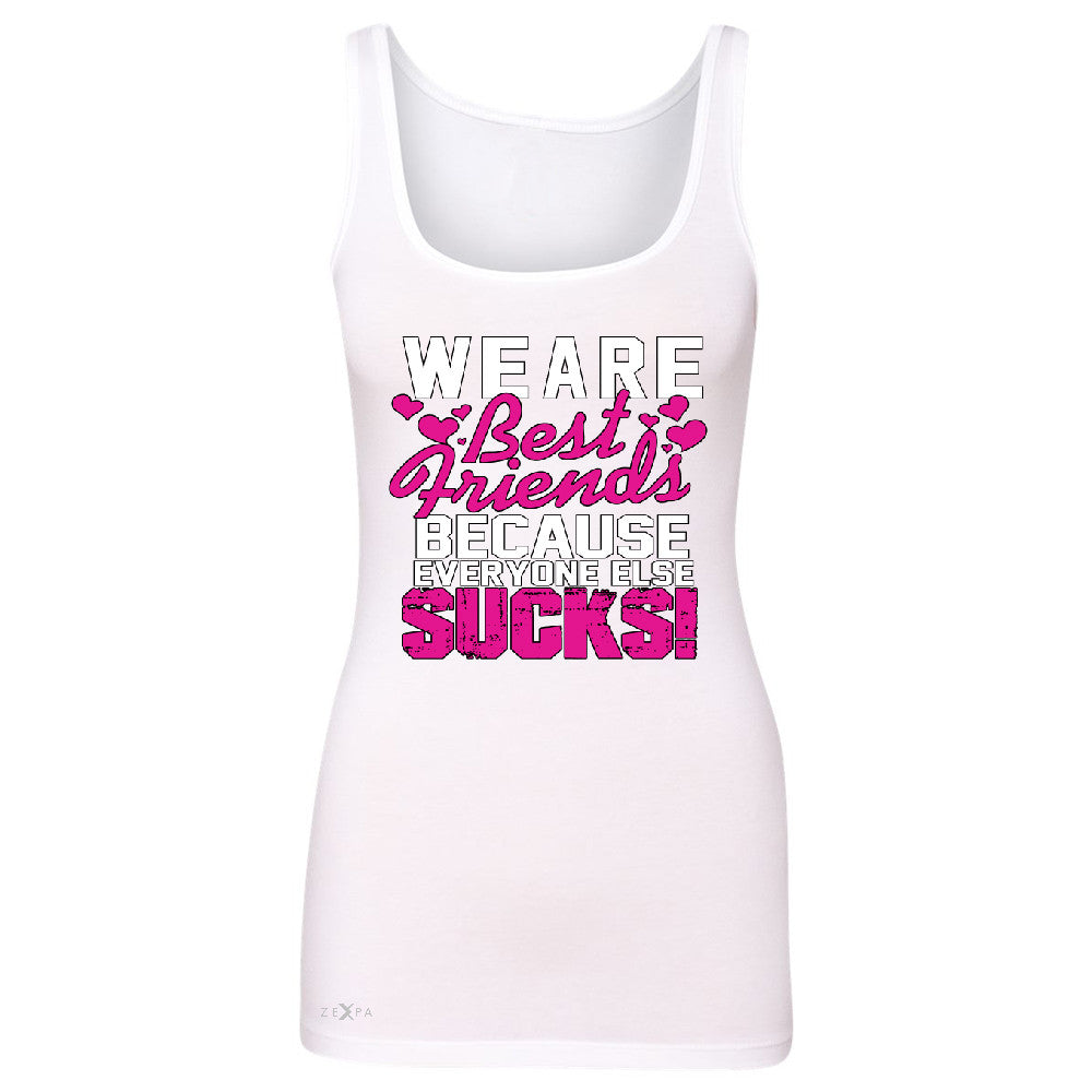 We Are Best Friends Because Everyone Else Suck Women's Tank Top   Sleeveless - Zexpa Apparel - 4