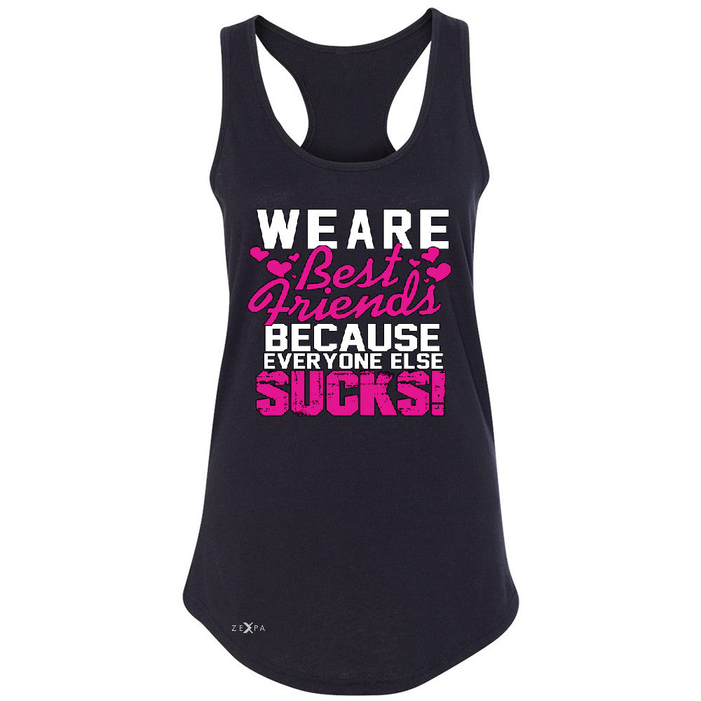 We Are Best Friends Because Everyone Else Suck Women's Racerback   Sleeveless - Zexpa Apparel - 1