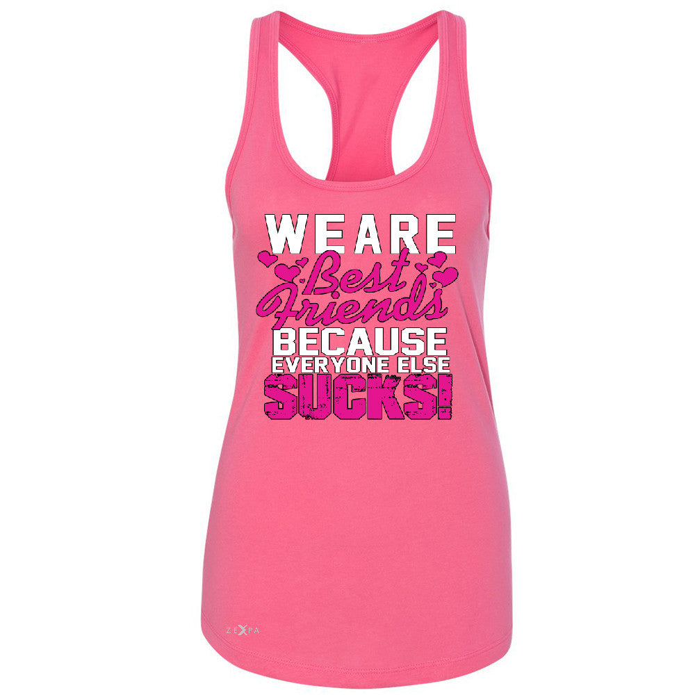 We Are Best Friends Because Everyone Else Suck Women's Racerback   Sleeveless - Zexpa Apparel - 2