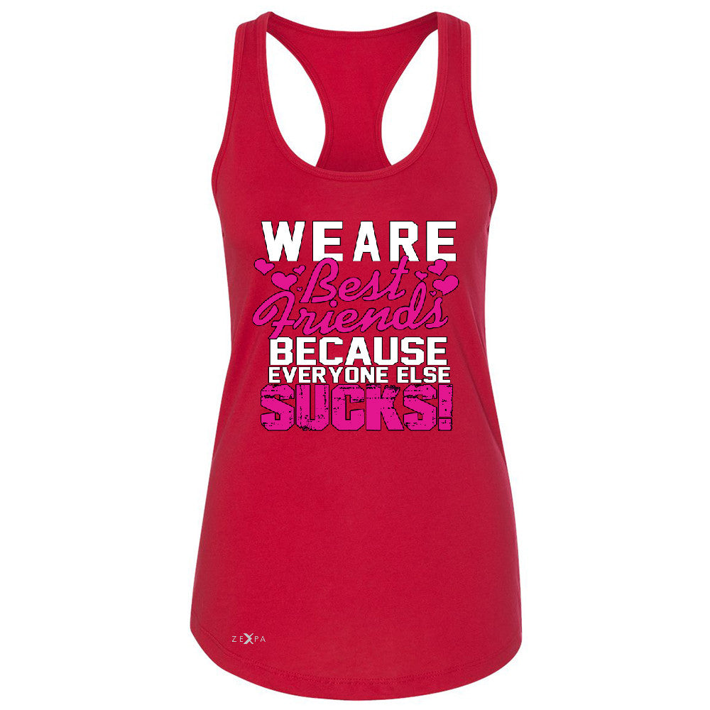 We Are Best Friends Because Everyone Else Suck Women's Racerback   Sleeveless - Zexpa Apparel - 3