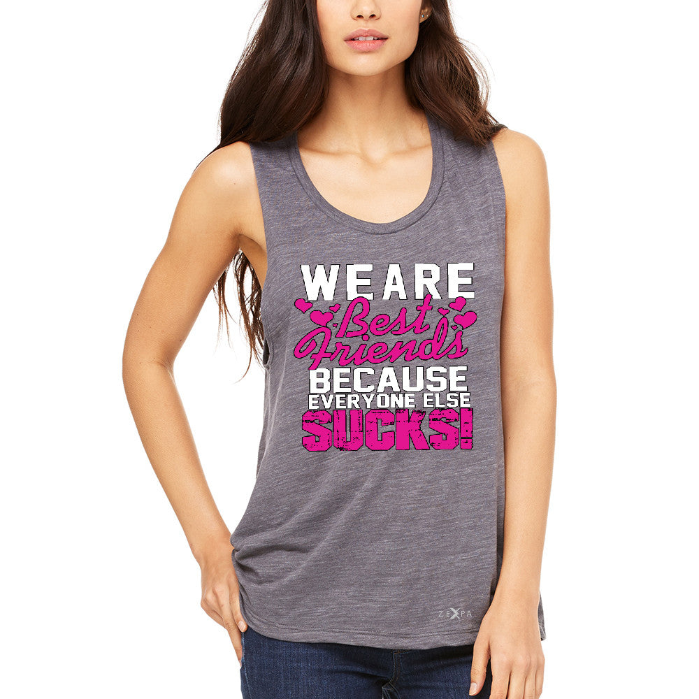 We Are Best Friends Because Everyone Else Suck Women's Muscle Tee   Tanks - Zexpa Apparel - 2