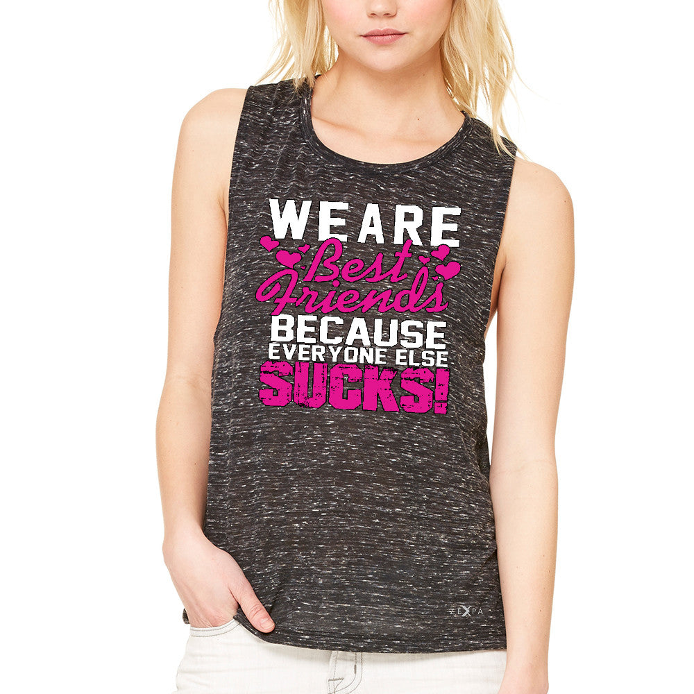 We Are Best Friends Because Everyone Else Suck Women's Muscle Tee   Tanks - Zexpa Apparel - 3