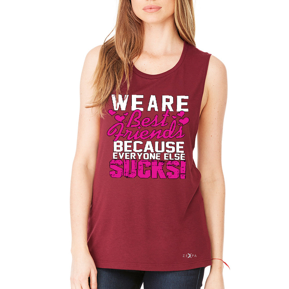 We Are Best Friends Because Everyone Else Suck Women's Muscle Tee   Tanks - Zexpa Apparel - 4