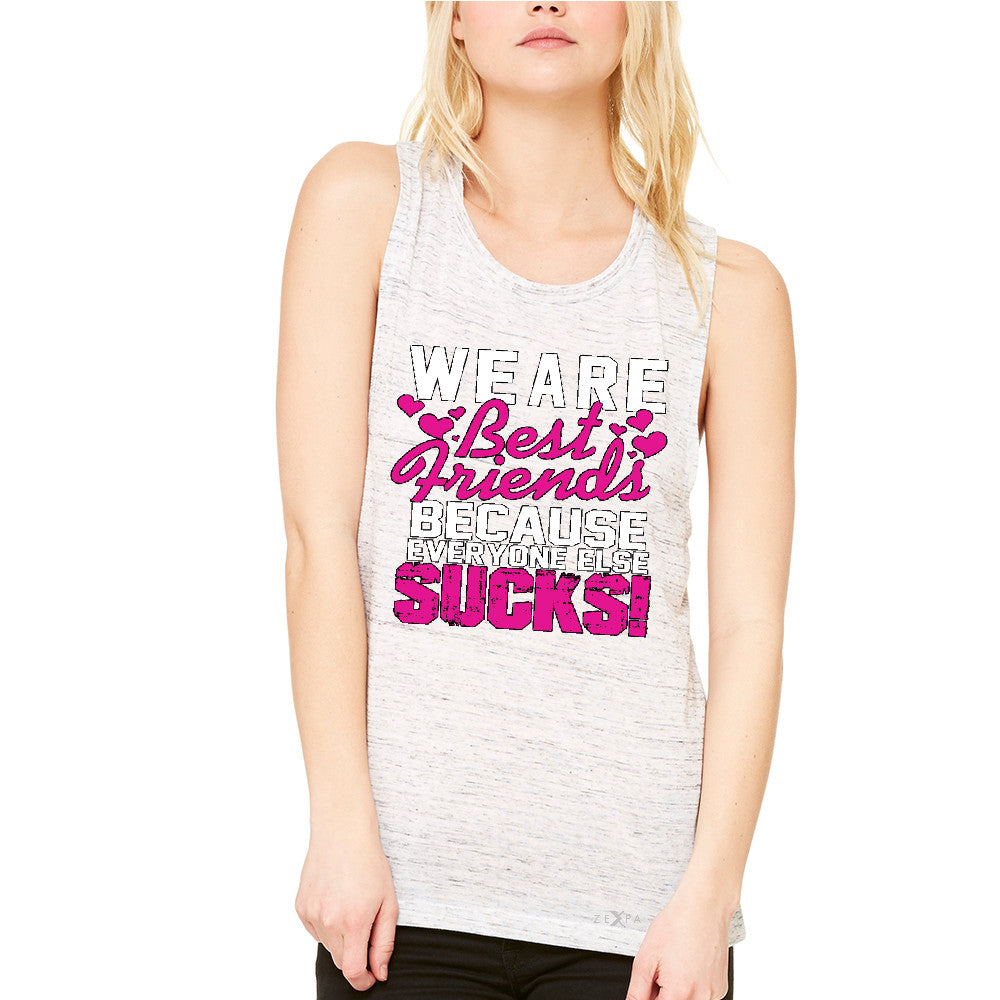 We Are Best Friends Because Everyone Else Suck Women's Muscle Tee   Tanks - Zexpa Apparel - 5