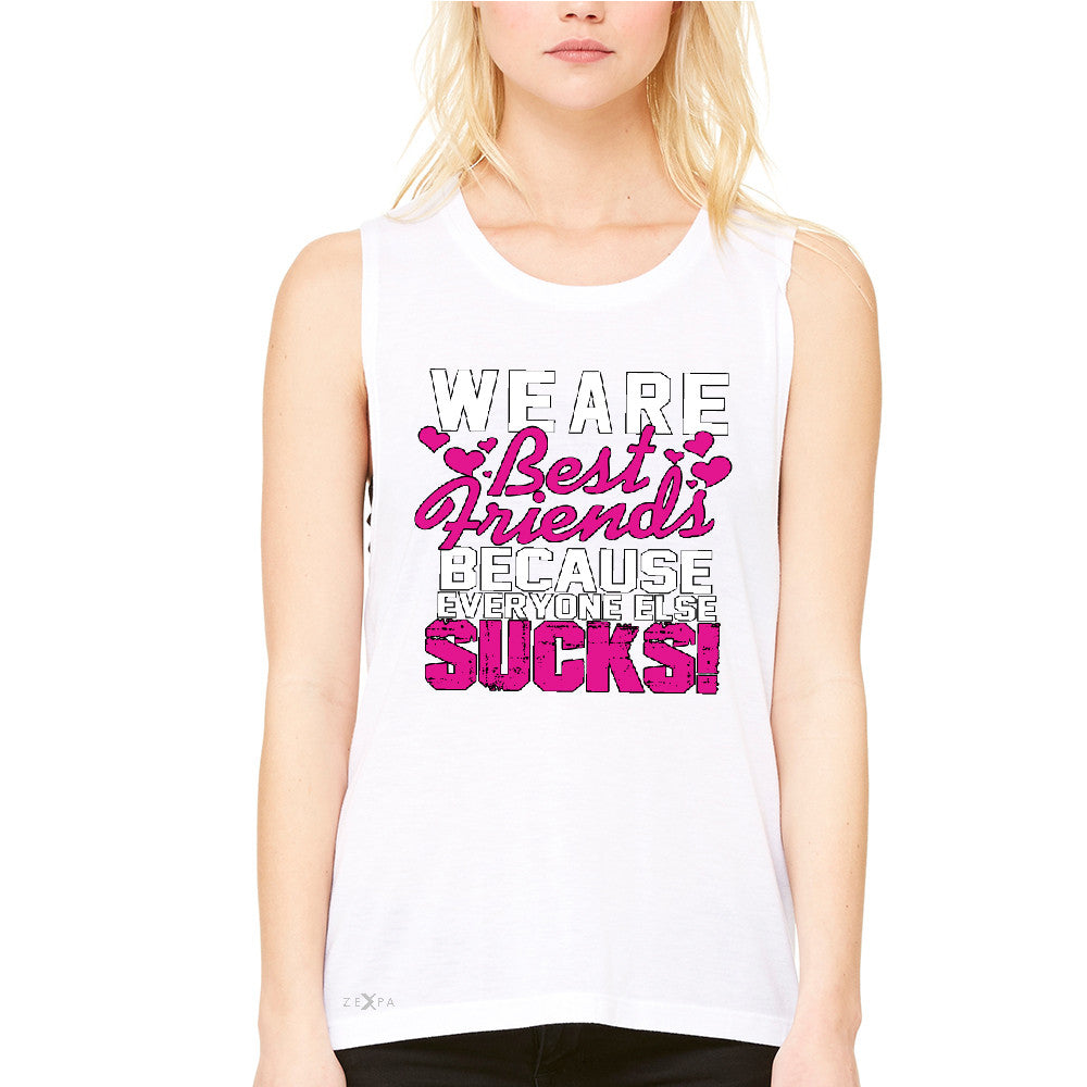 We Are Best Friends Because Everyone Else Suck Women's Muscle Tee   Tanks - Zexpa Apparel - 6
