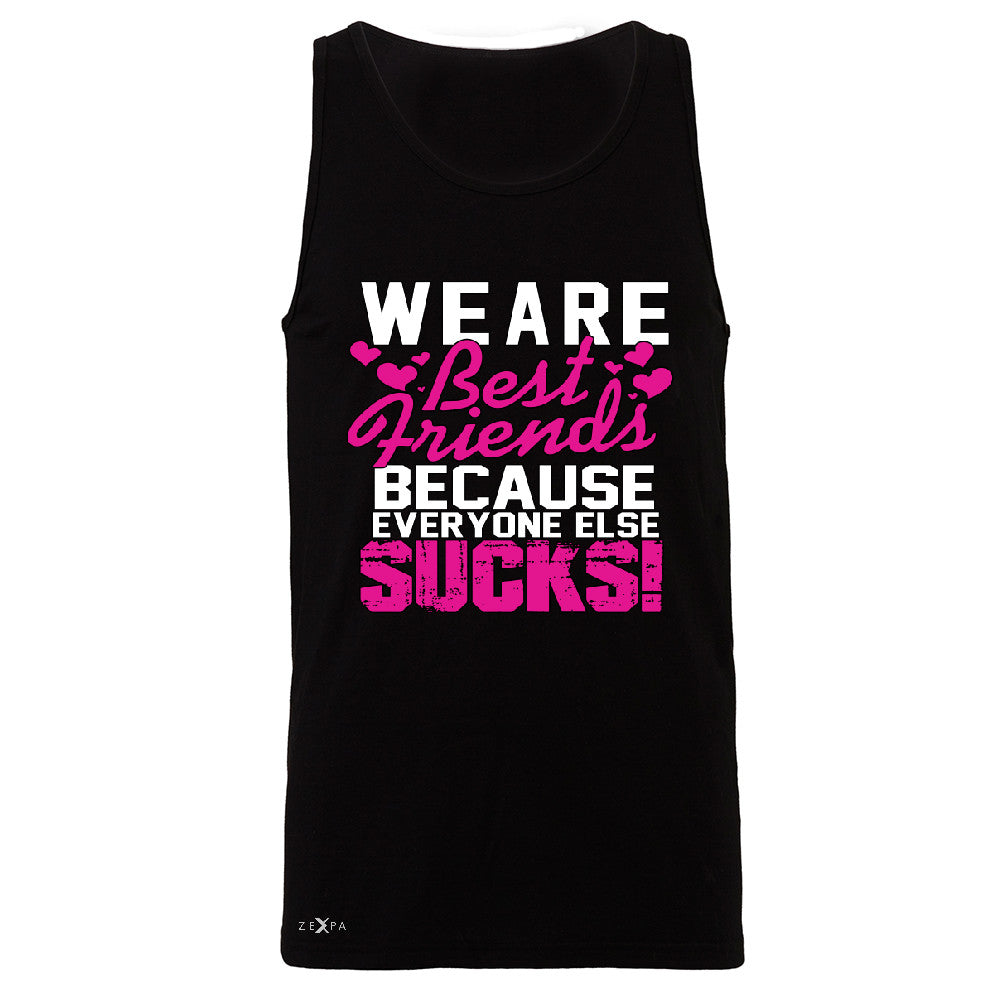We Are Best Friends Because Everyone Else Suck Men's Jersey Tank   Sleeveless - Zexpa Apparel - 1