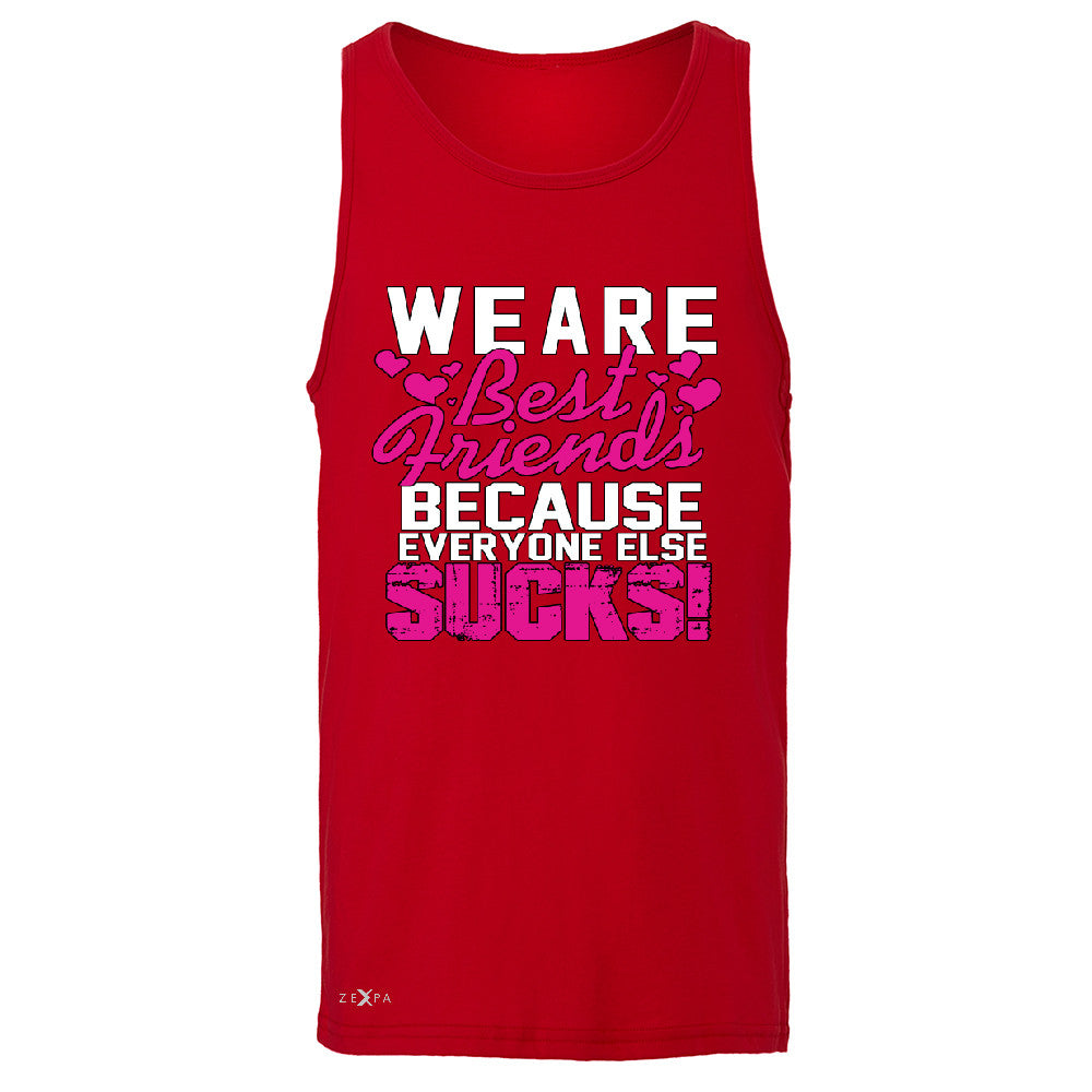 We Are Best Friends Because Everyone Else Suck Men's Jersey Tank   Sleeveless - Zexpa Apparel - 4