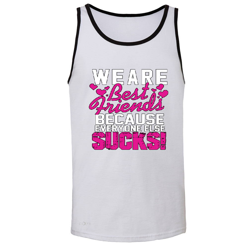 We Are Best Friends Because Everyone Else Suck Men's Jersey Tank   Sleeveless - Zexpa Apparel - 5