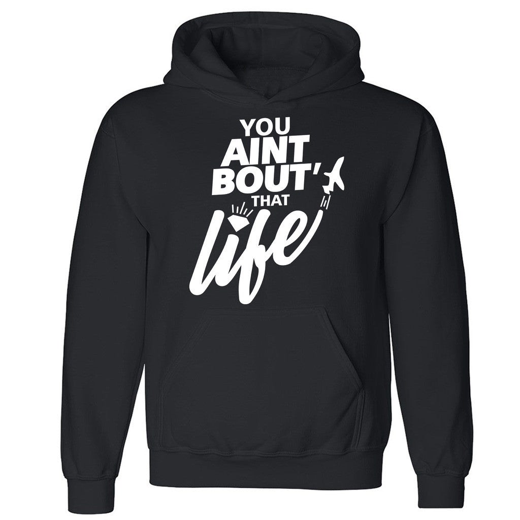 Zexpa Apparelâ„¢ You Ain't Bout That Life Unisex Hoodie Dope Swag Funny Print Hooded Sweatshirt