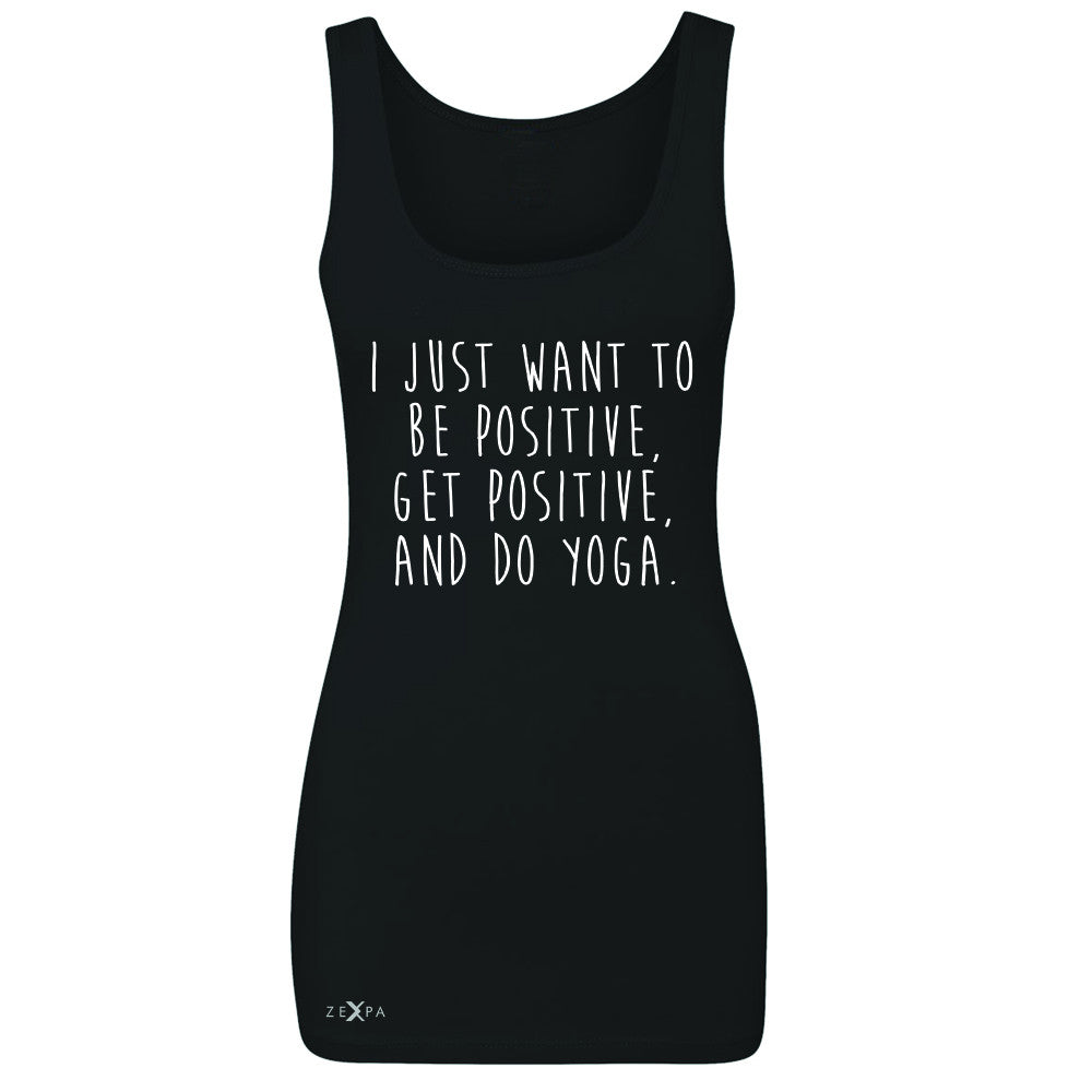 I Just Want To Be Positive Do Yoga Women's Tank Top Yoga Lover Sleeveless - Zexpa Apparel - 1