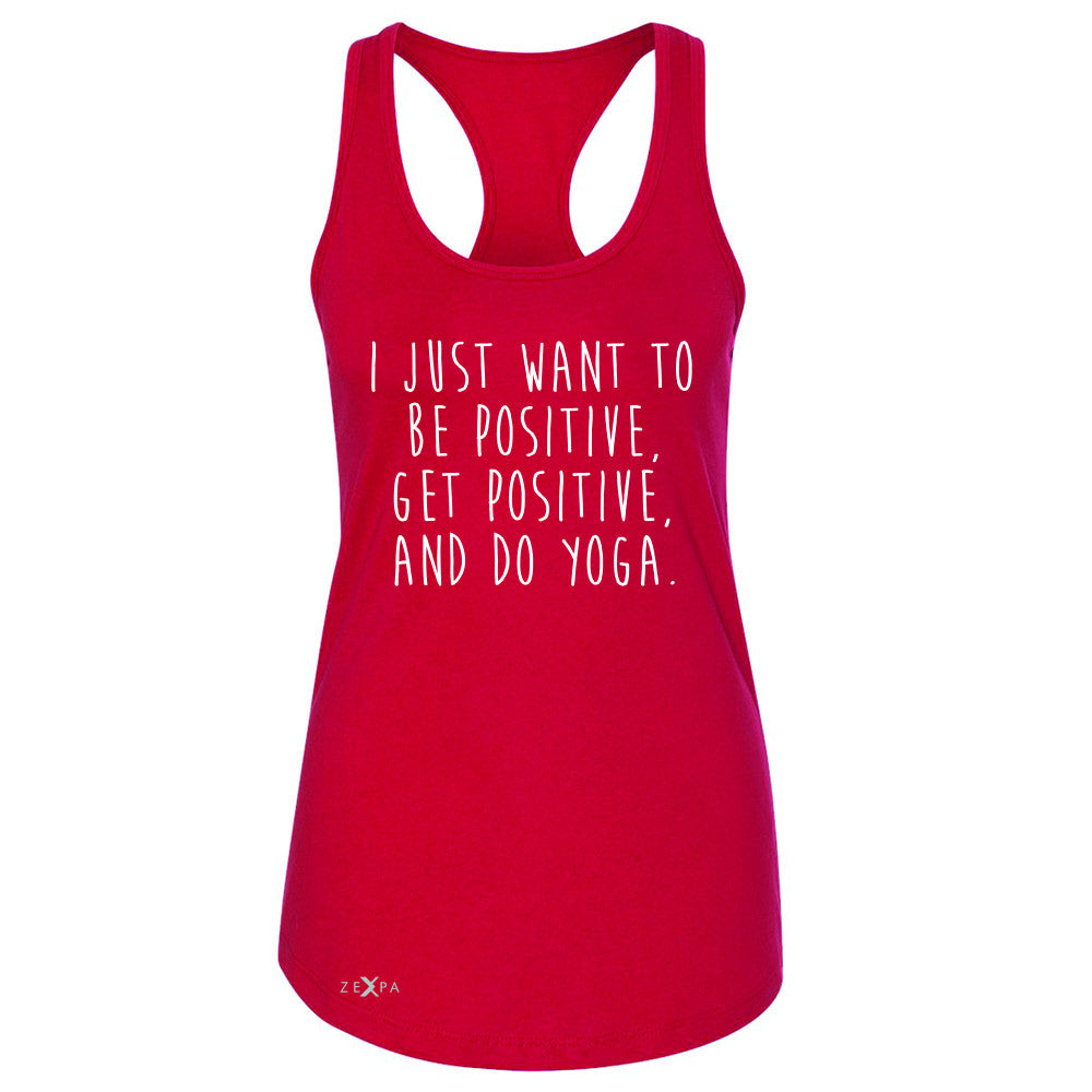 I Just Want To Be Positive Do Yoga Women's Racerback Yoga Lover Sleeveless - Zexpa Apparel - 3