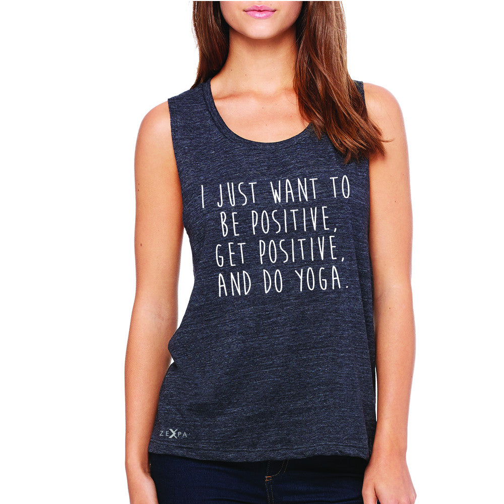 I Just Want To Be Positive Do Yoga Women's Muscle Tee Yoga Lover Sleeveless - Zexpa Apparel - 1