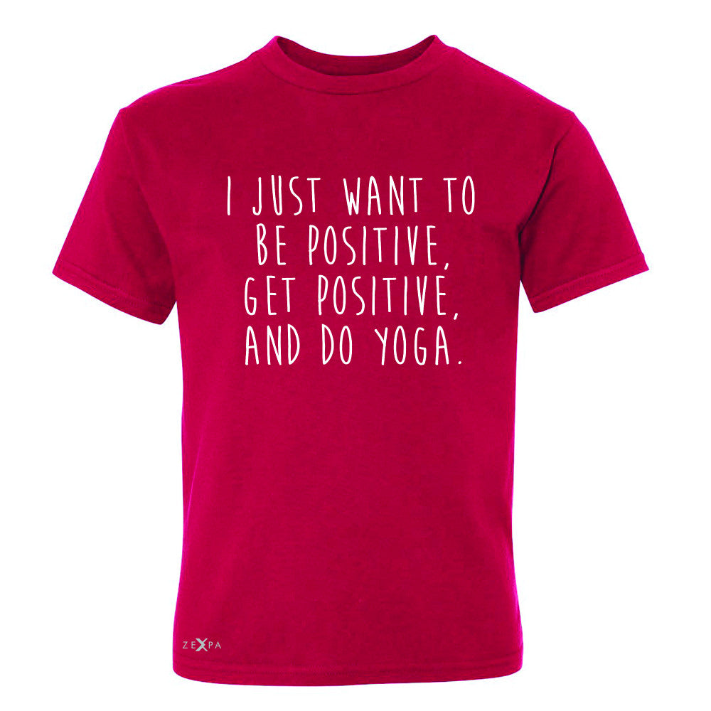 I Just Want To Be Positive Do Yoga Youth T-shirt Yoga Lover Tee - Zexpa Apparel - 4