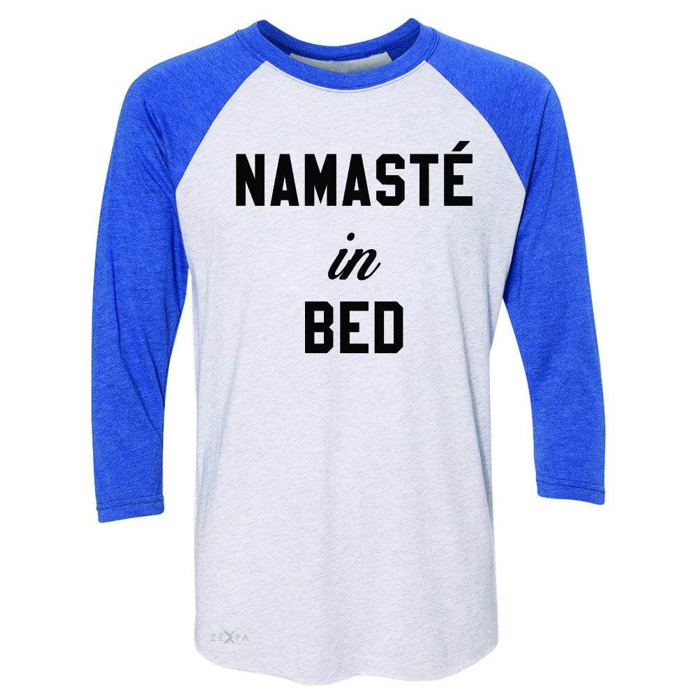 Zexpa Apparel™ Namaste in Bed Namastay Cool WD Font  3/4 Sleevee Raglan Tee Yoga Funny Tee - Zexpa Apparel Halloween Christmas Shirts