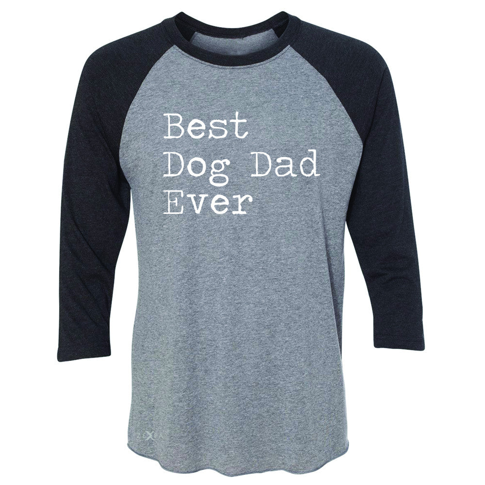 Best Dog Dad Ever - Pet Lover 3/4 Sleevee Raglan Tee Father's Day Gift Tee - Zexpa Apparel Halloween Christmas Shirts
