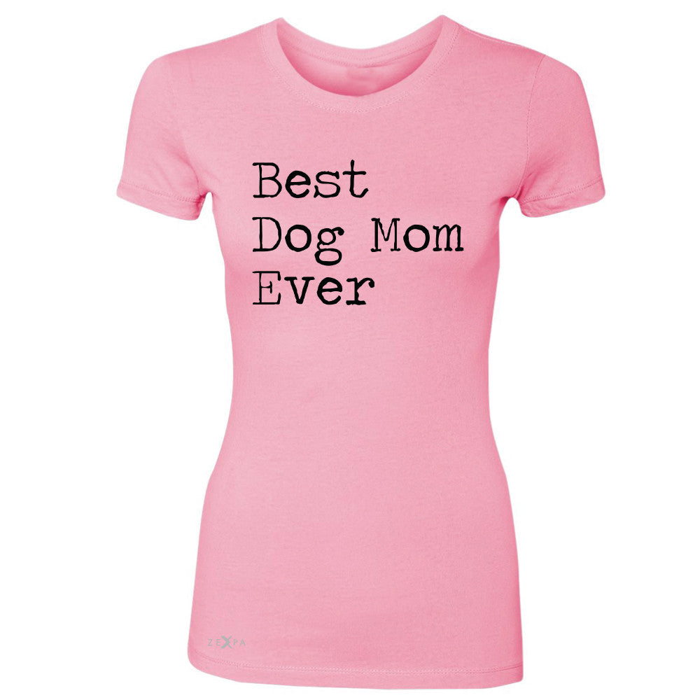 Best Dog Mom Ever - Pet Lover Women's T-shirt Mother's Day Gift Tee - Zexpa Apparel Halloween Christmas Shirts