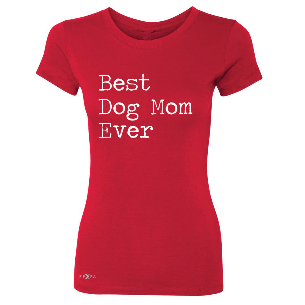 Best Dog Mom Ever - Pet Lover Women's T-shirt Mother's Day Gift Tee - Zexpa Apparel Halloween Christmas Shirts