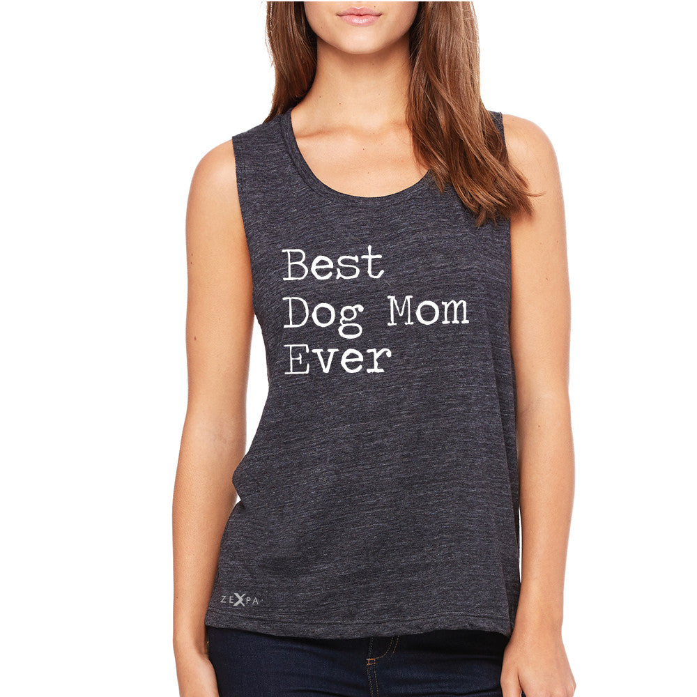 Best Dog Mom Ever - Pet Lover Women's Muscle Tee Mother's Day Gift Sleeveless - Zexpa Apparel Halloween Christmas Shirts