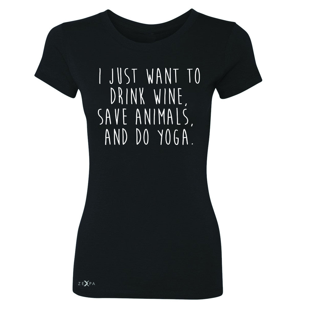 I Just Want To Drink Wine Save Animals Do Yoga Women's T-shirt   Tee - Zexpa Apparel - 1