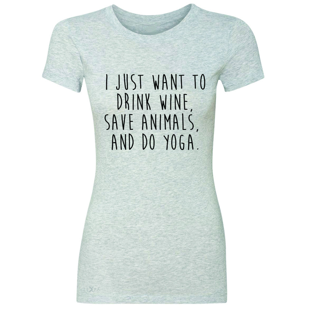 I Just Want To Drink Wine Save Animals Do Yoga Women's T-shirt   Tee - Zexpa Apparel - 2