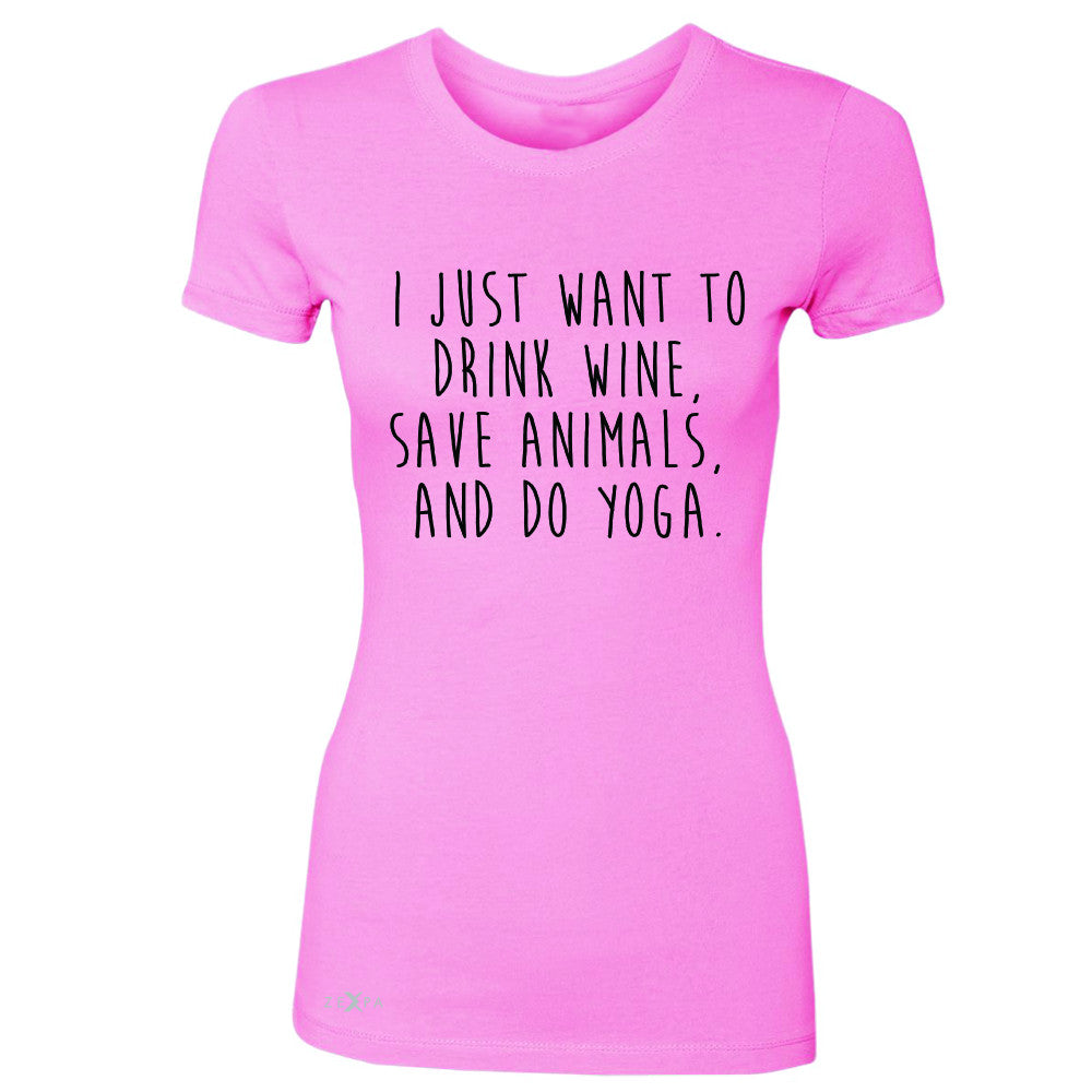 I Just Want To Drink Wine Save Animals Do Yoga Women's T-shirt   Tee - Zexpa Apparel - 3