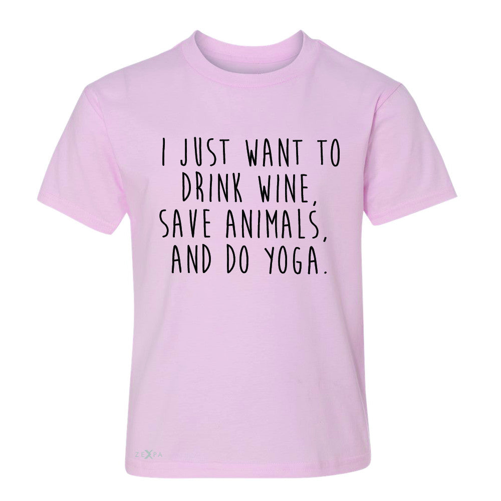 I Just Want To Drink Wine Save Animals Do Yoga Youth T-shirt   Tee - Zexpa Apparel - 3