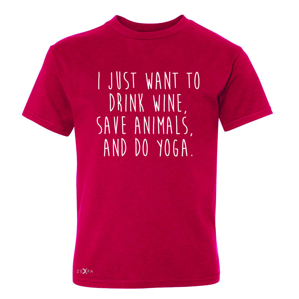 I Just Want To Drink Wine Save Animals Do Yoga Youth T-shirt   Tee - Zexpa Apparel - 4
