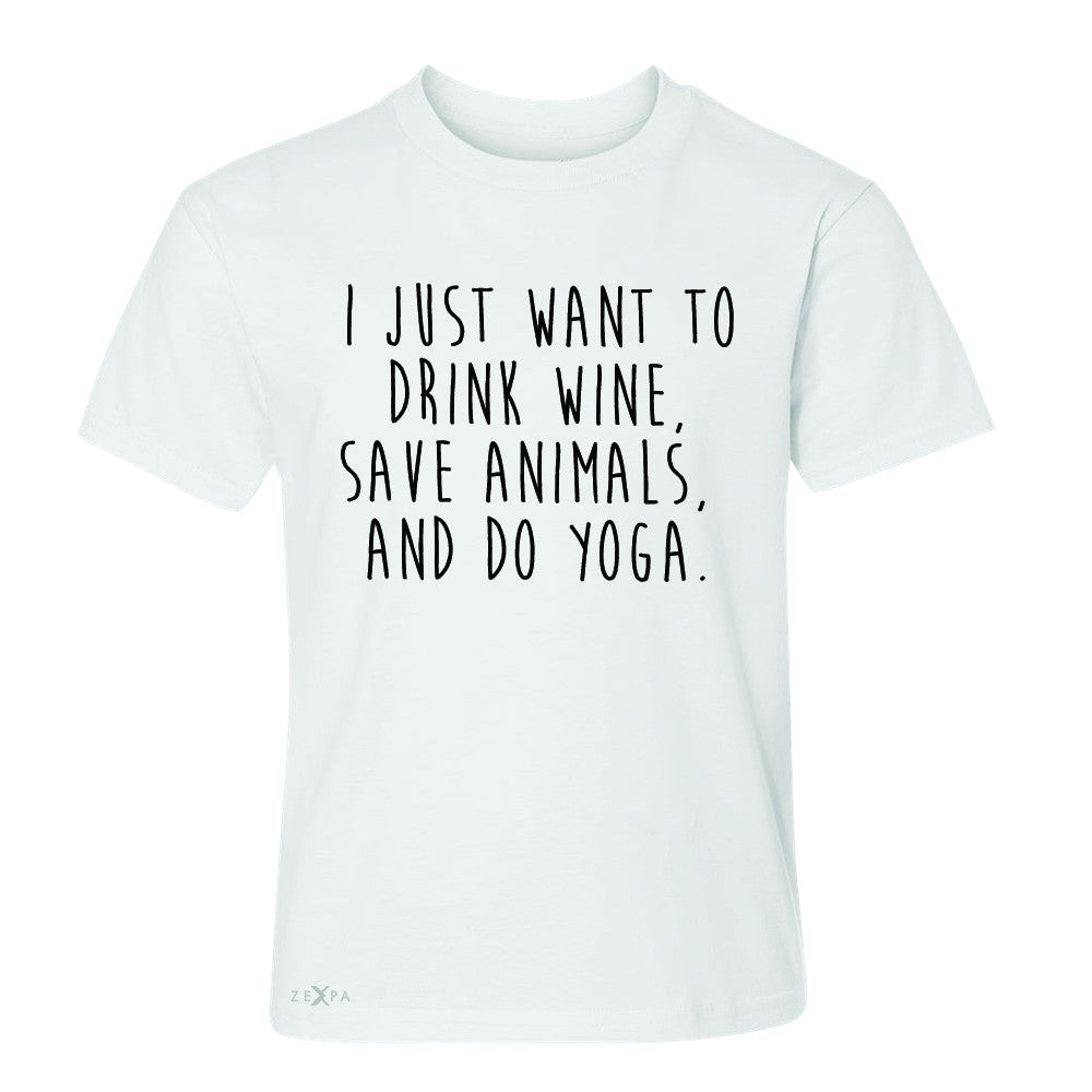 I Just Want To Drink Wine Save Animals Do Yoga Youth T-shirt   Tee - Zexpa Apparel - 5
