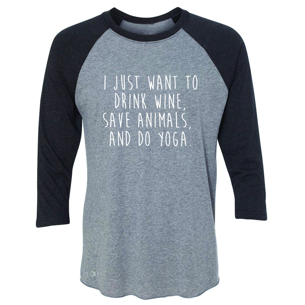 I Just Want To Drink Wine Save Animals Do Yoga 3/4 Sleevee Raglan Tee   Tee - Zexpa Apparel