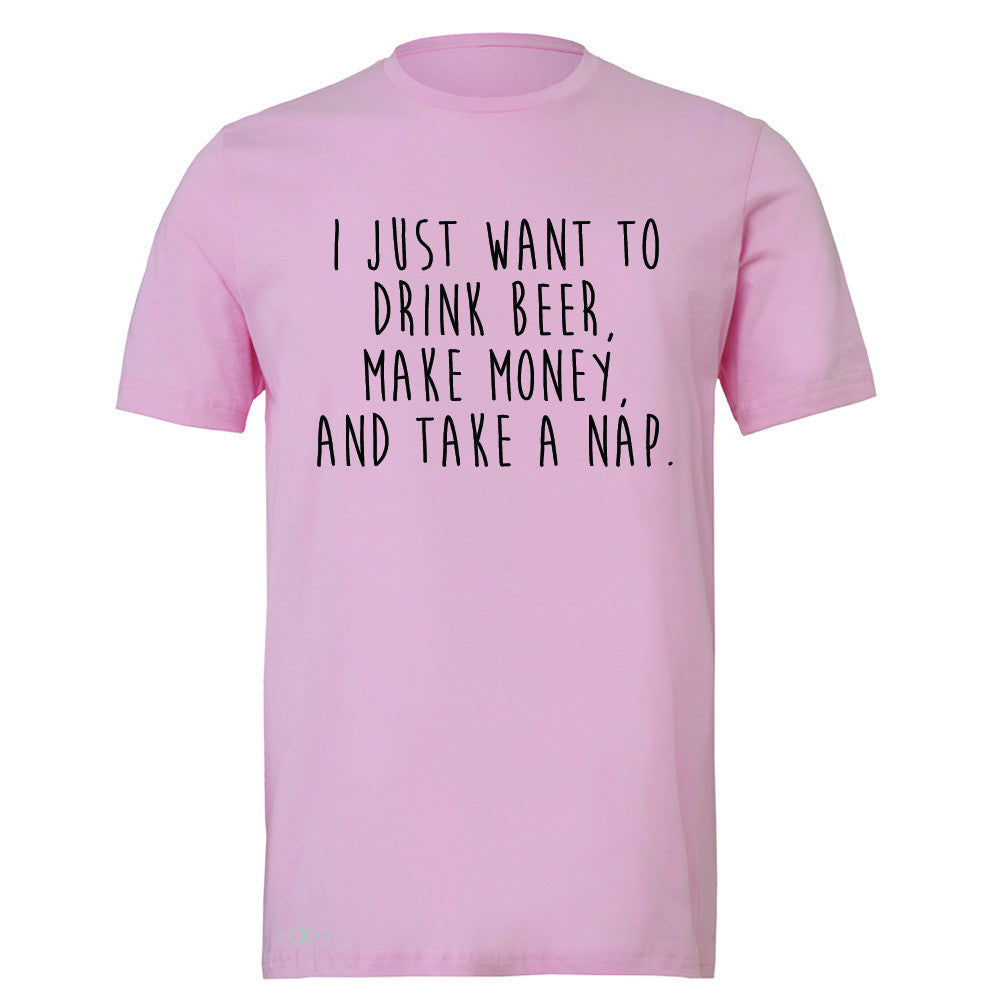 I Just Want To Beer Make Money Take A Nap Men's T-shirt   Tee - Zexpa Apparel - 4