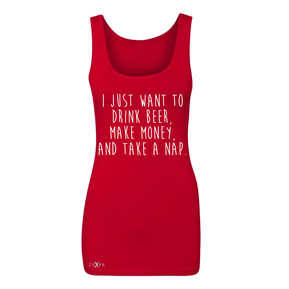 I Just Want To Beer Make Money Take A Nap Women's Tank Top   Sleeveless - Zexpa Apparel