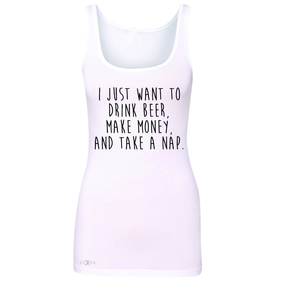 I Just Want To Beer Make Money Take A Nap Women's Tank Top   Sleeveless - Zexpa Apparel