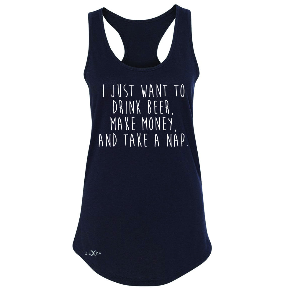 I Just Want To Beer Make Money Take A Nap Women's Racerback   Sleeveless - Zexpa Apparel