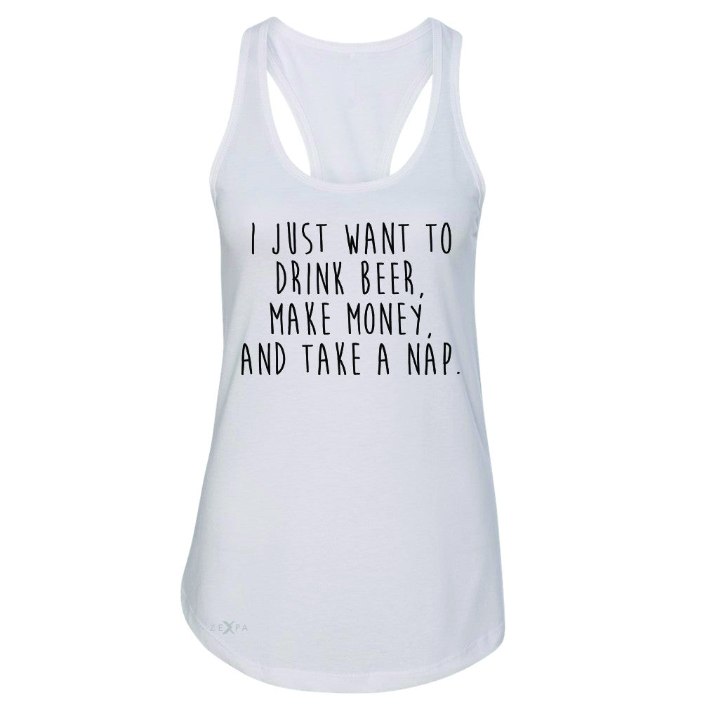 I Just Want To Beer Make Money Take A Nap Women's Racerback   Sleeveless - Zexpa Apparel
