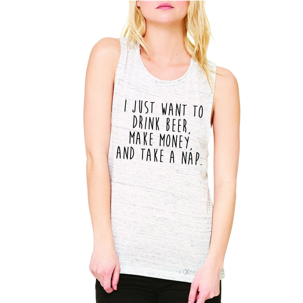 I Just Want To Beer Make Money Take A Nap Women's Muscle Tee   Sleeveless - Zexpa Apparel - 5