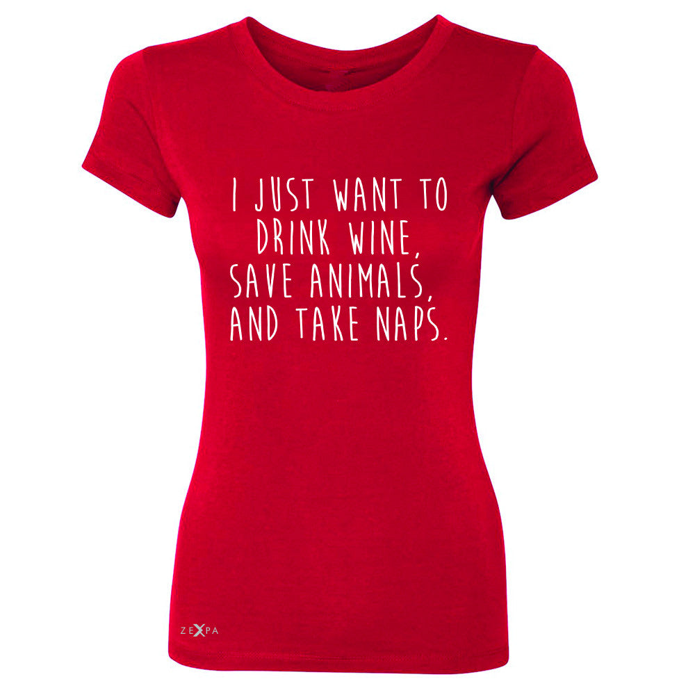 I Just Want To Drink Wine Save Animals and Nap Women's T-shirt   Tee - Zexpa Apparel - 4