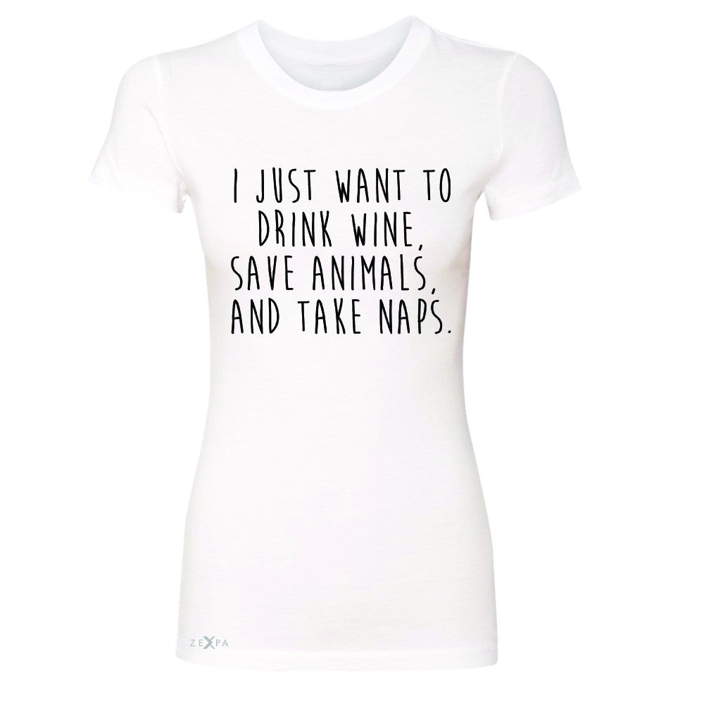 I Just Want To Drink Wine Save Animals and Nap Women's T-shirt   Tee - Zexpa Apparel - 5