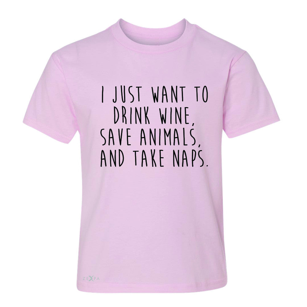 I Just Want To Drink Wine Save Animals and Nap Youth T-shirt   Tee - Zexpa Apparel - 3